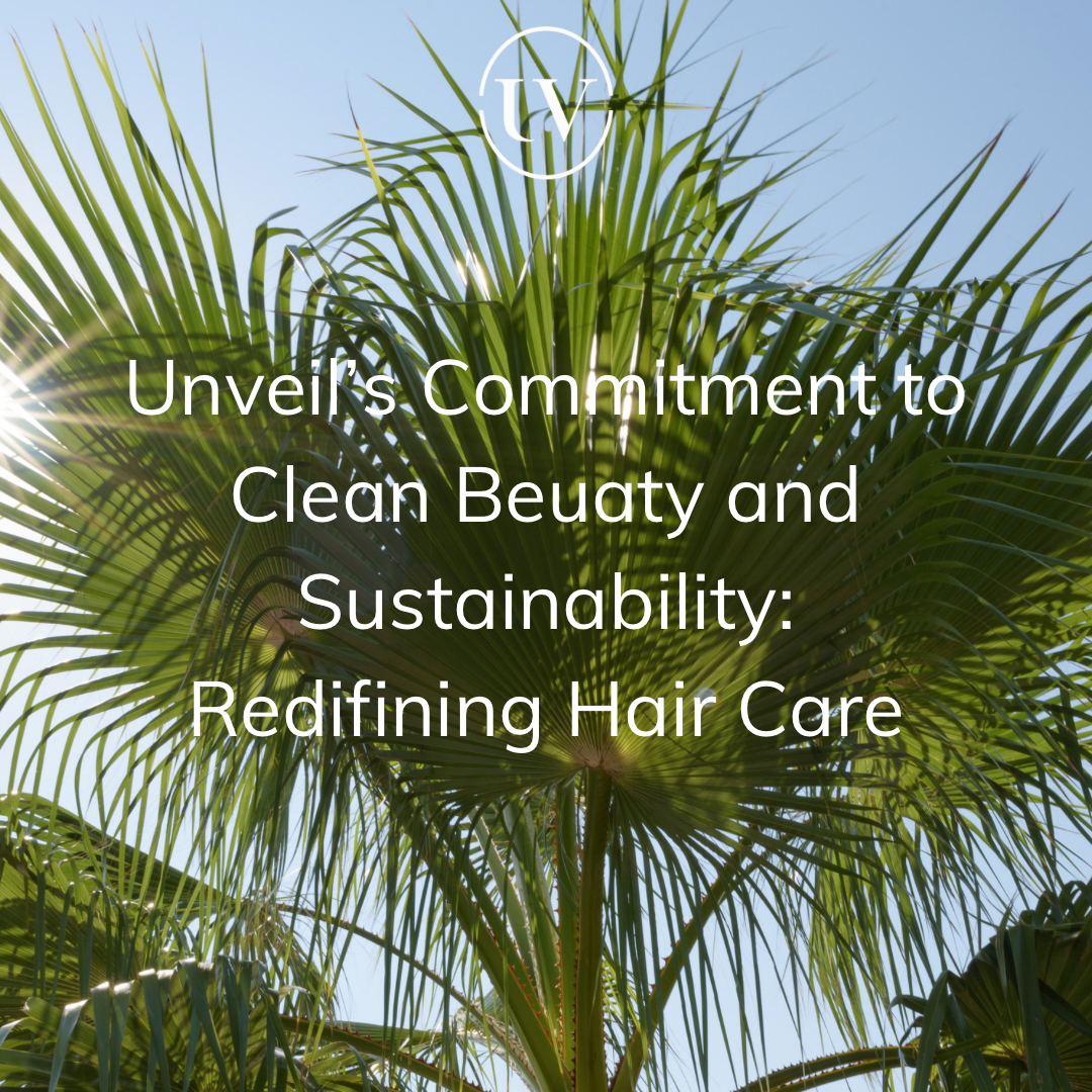 Unveil Hair Care’s Commitment to Clean Beauty and Sustainability: Redefining Hair Care